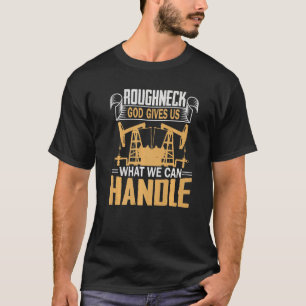 Oilfield Worker Roughneck bietet uns, was wir könn T-Shirt