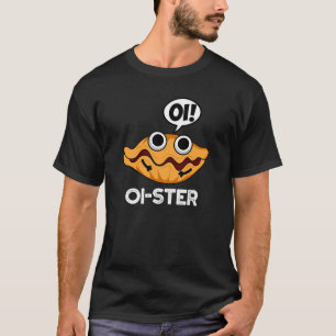 Oister Funny Animal Oyster Pun Dark BG T-Shirt