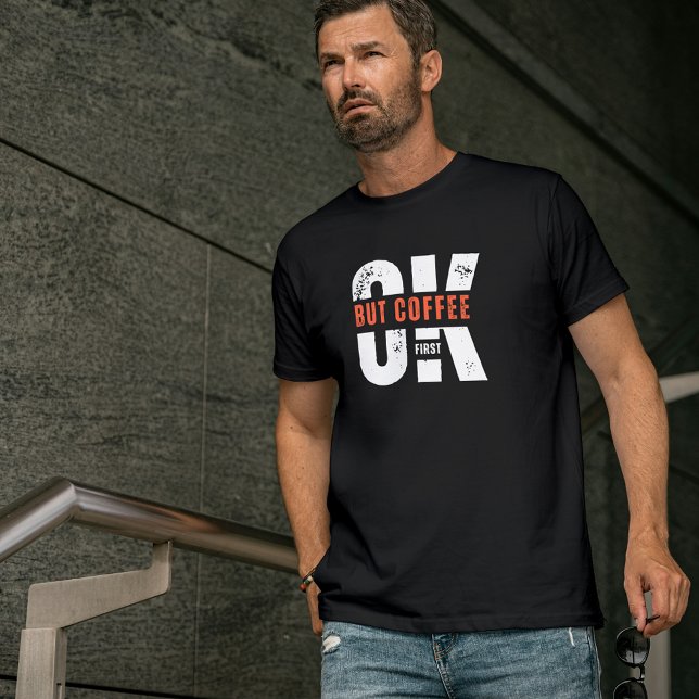 Ok aber Coffee First Typografy Spaß Design T-Shirt (Von Creator hochgeladen)
