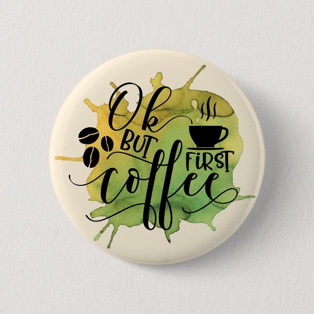 Ok, aber der erste Kaffee auf grünem Wasser Hinter Button (Vorderseite)