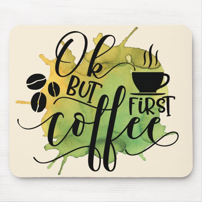 Ok, aber der erste Kaffee auf grünem Wasser Hinter Mousepad (Vorne)