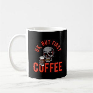 Ok, aber der erste Kaffee - Schädelkaffee Kaffeetasse