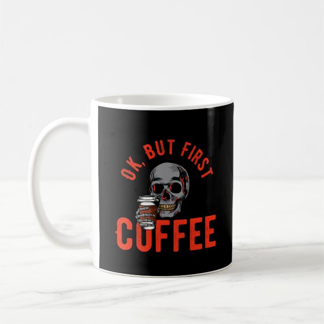 Ok, aber der erste Kaffee - Schädelkaffee Kaffeetasse (Links)