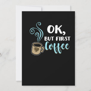 Ok, Aber Erst Kaffee Lustige Koffeinhaltige Geträn Einladung