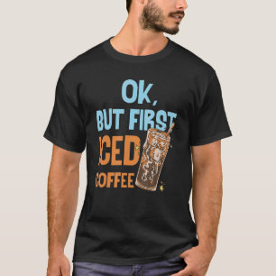 Ok, aber erste Iccione Coffee Liebe Frühstück Morg T-Shirt