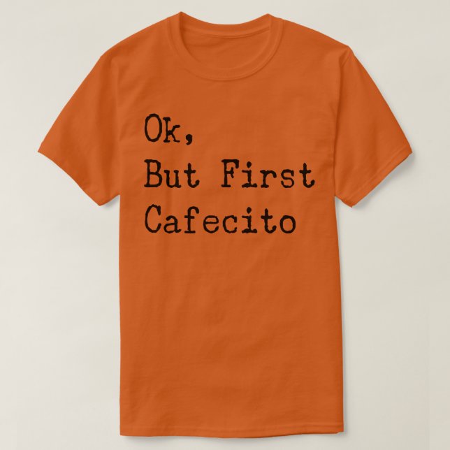 Ok aber erste Kaffee Cafecito Spanisches Geschenk T-Shirt (Design vorne)