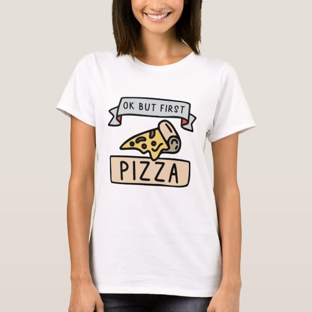 Ok, aber erste Pizza T-Shirt (Vorderseite)