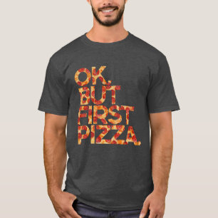 Ok, aber erste Pizza T-Shirt
