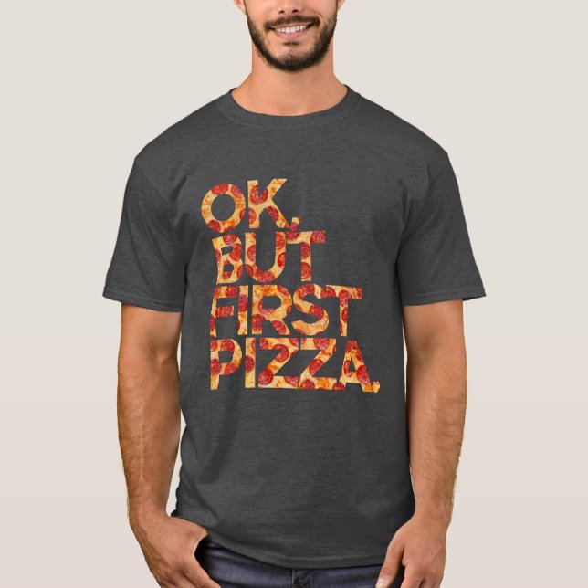 Ok, aber erste Pizza T-Shirt (Vorderseite)