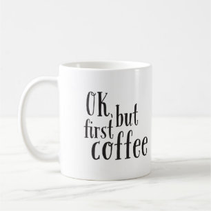 "Ok, aber First Coffee" Zitat-Tasse Tasse