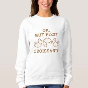 Ok, aber First Croissants Sweatshirt