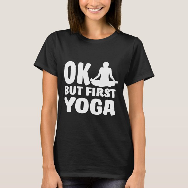 Ok, aber First Yoga Niedlich Yoga Workout T-Shirt (Vorderseite)