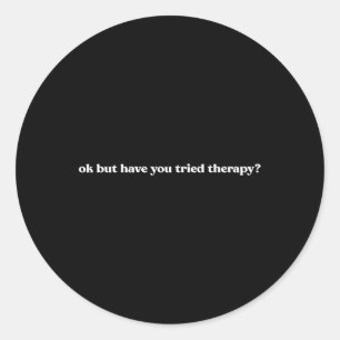 Ok, aber haben Sie die Therapie Mental Health Fun Runder Aufkleber