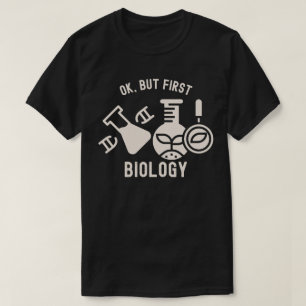 Ok, aber zuerst Biologie , Biologie-Zitate T-Shirt
