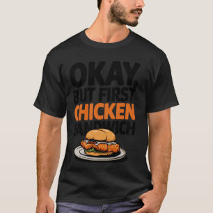 Ok, aber zuerst Chicken Sandwich Burger Fast Food  T-Shirt