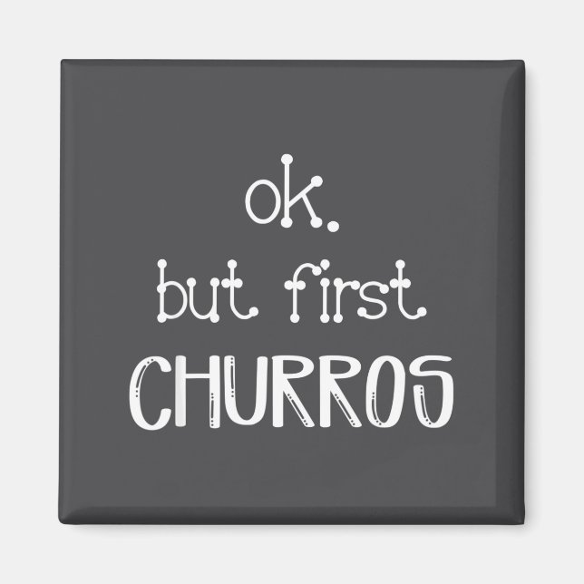 Ok But First Churros Sarcastic Quote Funny Churro  Magnet (Vorne)