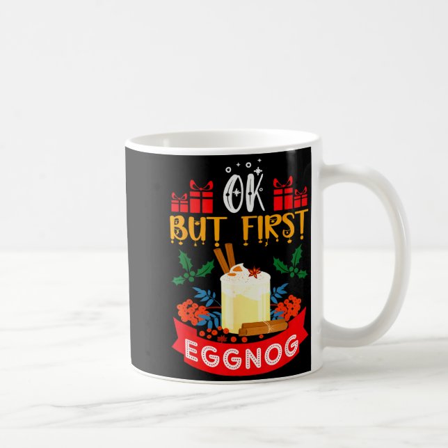 Ok But First Eggnog Funny Christmas Eggnog Lover  Kaffeetasse (Rechts)
