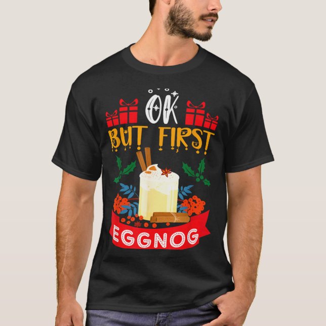 Ok But First Eggnog Funny Christmas Eggnog Lover  T-Shirt (Vorderseite)
