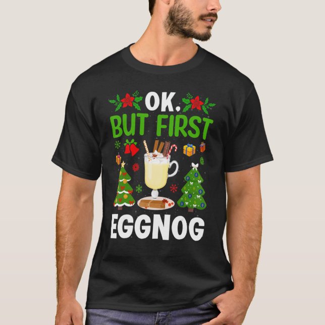 Ok  But First Eggnog T-Shirt (Vorderseite)