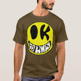 Ok geht weg sarkastisch lächelnd Gesicht T-Shirt