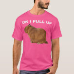 Ok I Pull Up Capybara Funny Meme Cute Animal  T-Shirt<br><div class="desc">Ok I Pull Up Capybara Funny Meme Cute Animal  .</div>