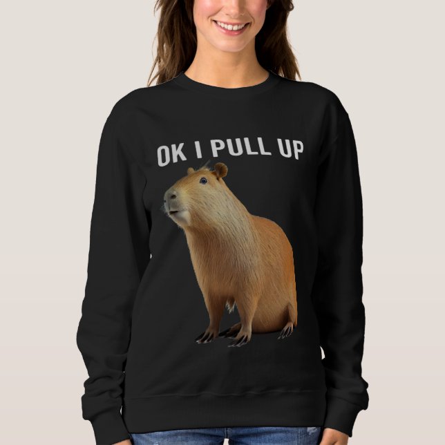 Ok I Pull Up Capybaras  Capybara Sweatshirt (Vorderseite)