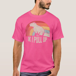 Ok I pull up Funny Capybara Capybara T-Shirt