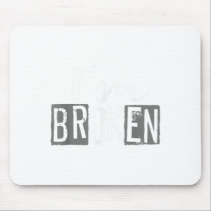Ok, ich bin gebrochen Unsichtbare Krankheit, ich b Mousepad