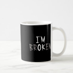 Ok, ich bin gebrochen Unsichtbare Krankheit psychi Kaffeetasse