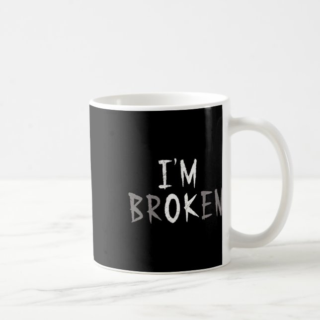 Ok, ich bin gebrochen Unsichtbare Krankheit psychi Kaffeetasse (Rechts)