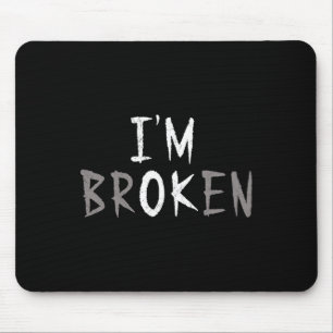 Ok, ich bin gebrochen Unsichtbare Krankheit psychi Mousepad