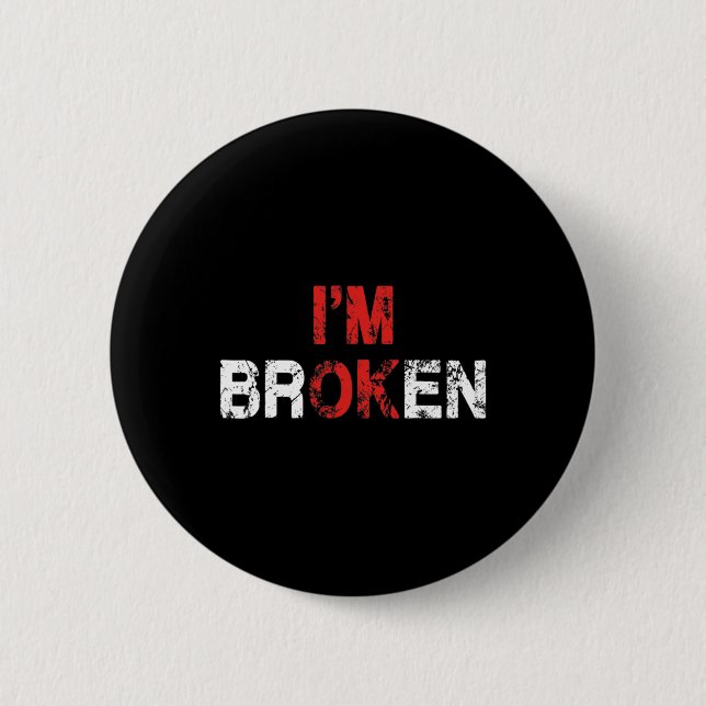 OK, ich bin gebrochene unsichtbare Krankheit Psych Button (Vorderseite)