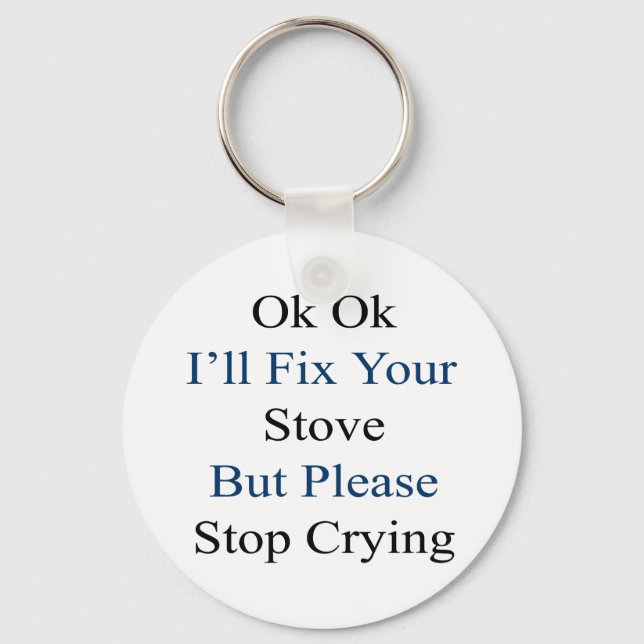 OK, ich repariere deinen Ofen, aber bitte hör auf  Schlüsselanhänger (Vorderseite)