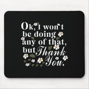 Ok, ich werde nichts davon tun, aber danke Fu Mousepad