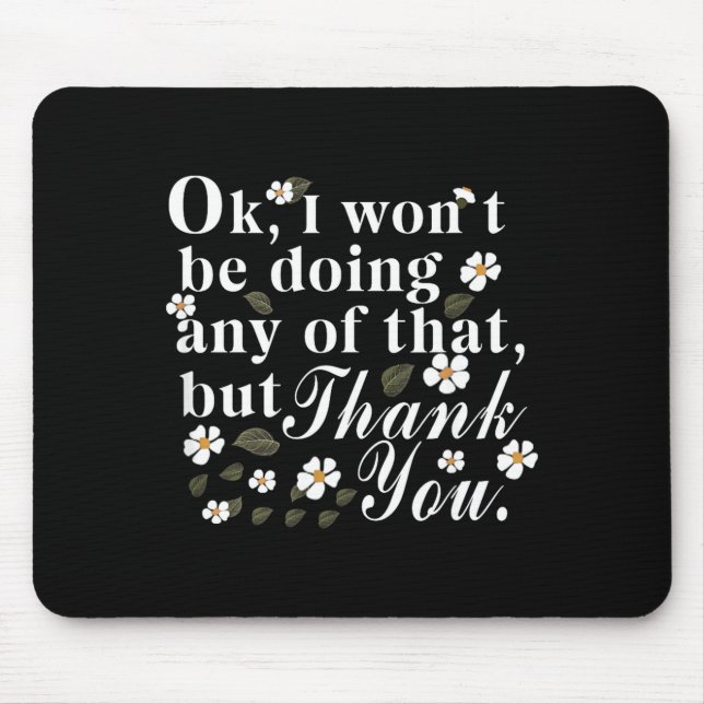 Ok, ich werde nichts davon tun, aber danke Fu Mousepad (Vorne)