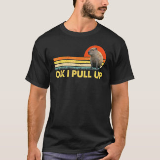 Ok ich ziehe Capybara 1 hoch T-Shirt