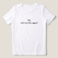 OK Lass Uns Das nochmal Versuchen T-Shirt