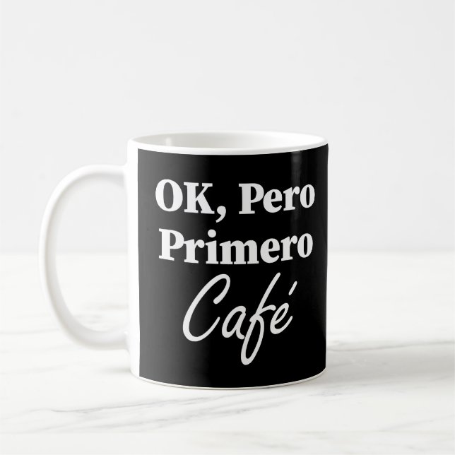 Ok Pero Primero Café Funny Kaffee Lover Spanisch Kaffeetasse (Links)
