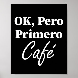 Ok Pero Primero Café Funny Kaffee Lover Spanisch Poster