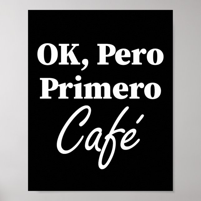 Ok Pero Primero Café Funny Kaffee Lover Spanisch Poster (Vorne)