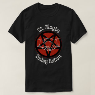 Ok, vielleicht heute Satan, sarkastischer Spaß T-Shirt