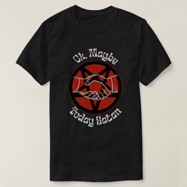 Ok, vielleicht heute Satan, sarkastischer Spaß T-Shirt (Design vorne)