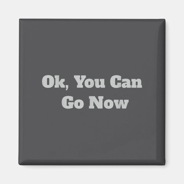 Ok, You Can Go Now Motivational Gym Design  Magnet (Vorne)