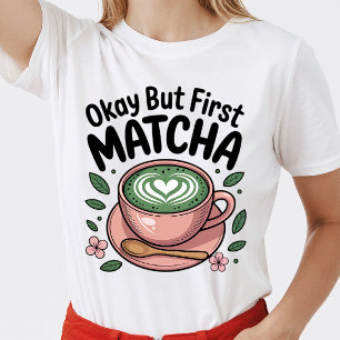 Okay, aber First Matcha T - Shirt für Matcha Lover