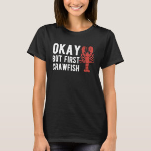 Okay, aber zuerst Crawfish Krebstiere Crayfish T-Shirt
