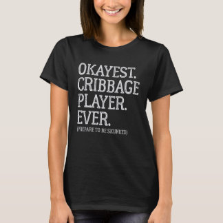 Okay est Cribbage Spieler bereiten sich immer dara T-Shirt