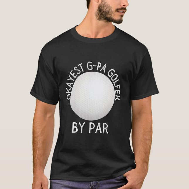 Okay est G-Pa Golfer nach Par Golfer T-Shirt (Vorderseite)