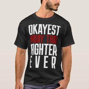 Okay est Muay Thai Kämpfer je Muay Thai T-Shirt