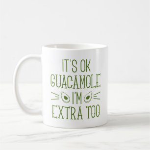 Okay Guacamole, ich bin auch extra Kaffeetasse