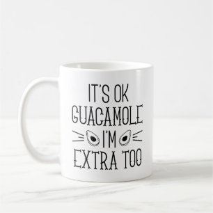Okay Guacamole, ich bin auch extra Kaffeetasse